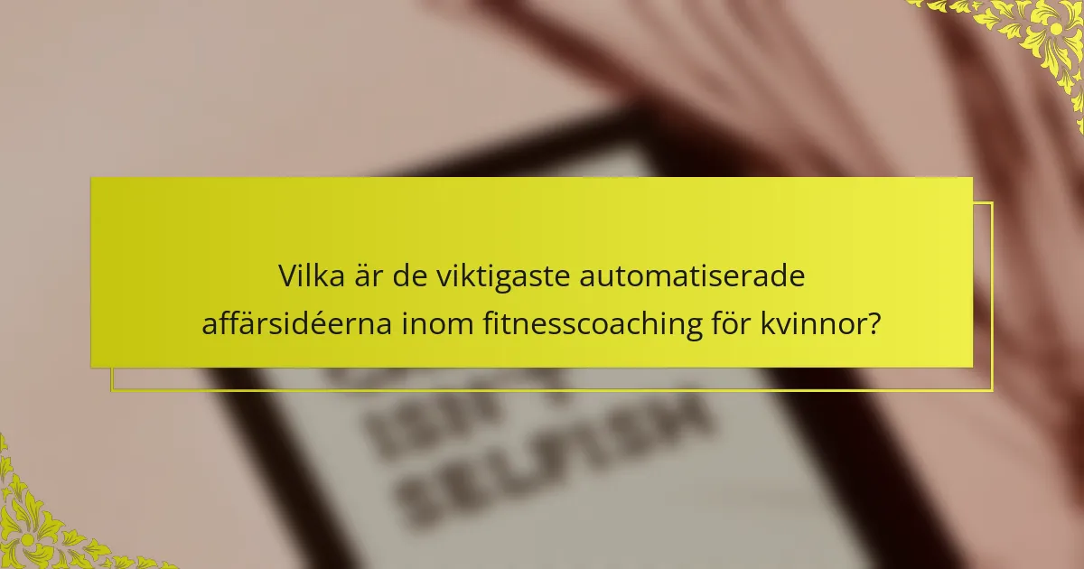 Vilka är de viktigaste automatiserade affärsidéerna inom fitnesscoaching för kvinnor?