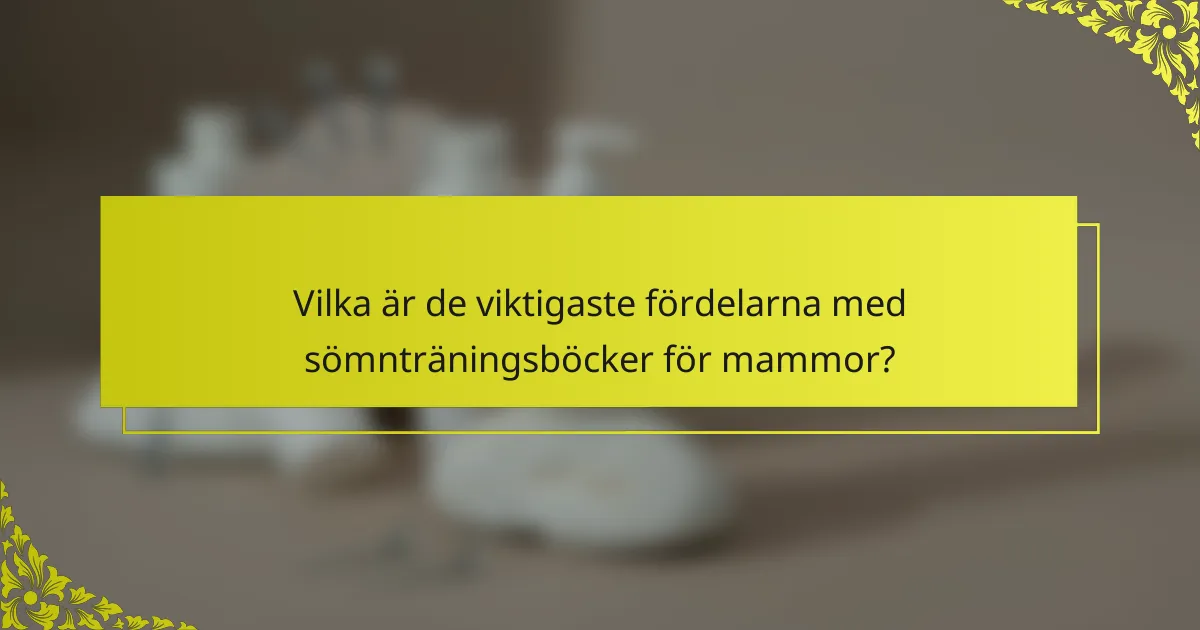 Vilka är de viktigaste fördelarna med sömnträningsböcker för mammor?