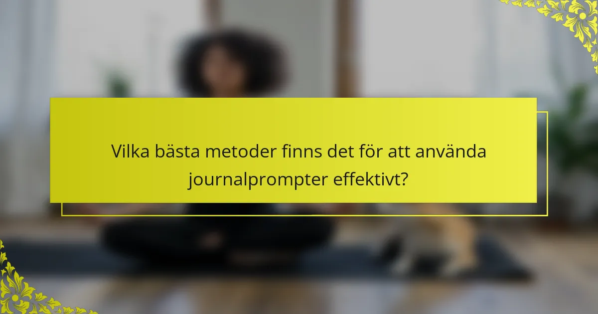 Vilka bästa metoder finns det för att använda journalprompter effektivt?