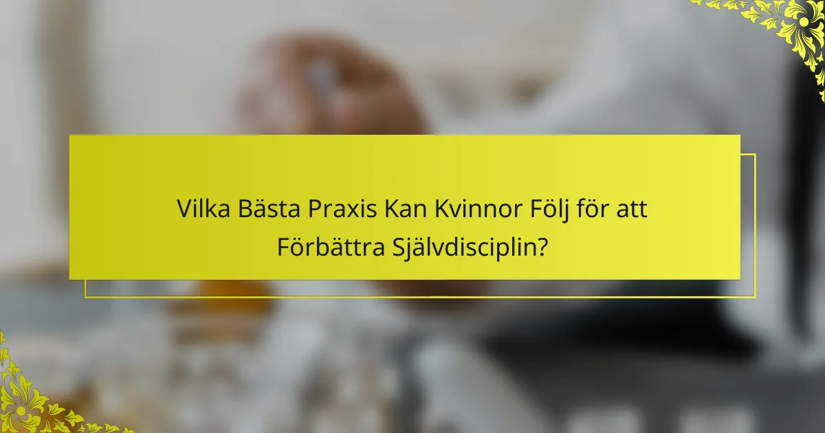 Vilka Bästa Praxis Kan Kvinnor Följ för att Förbättra Självdisciplin?