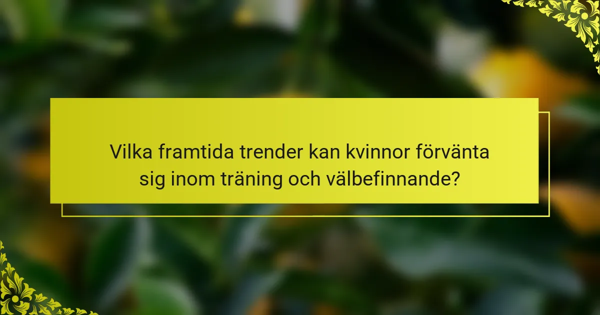 Vilka framtida trender kan kvinnor förvänta sig inom träning och välbefinnande?