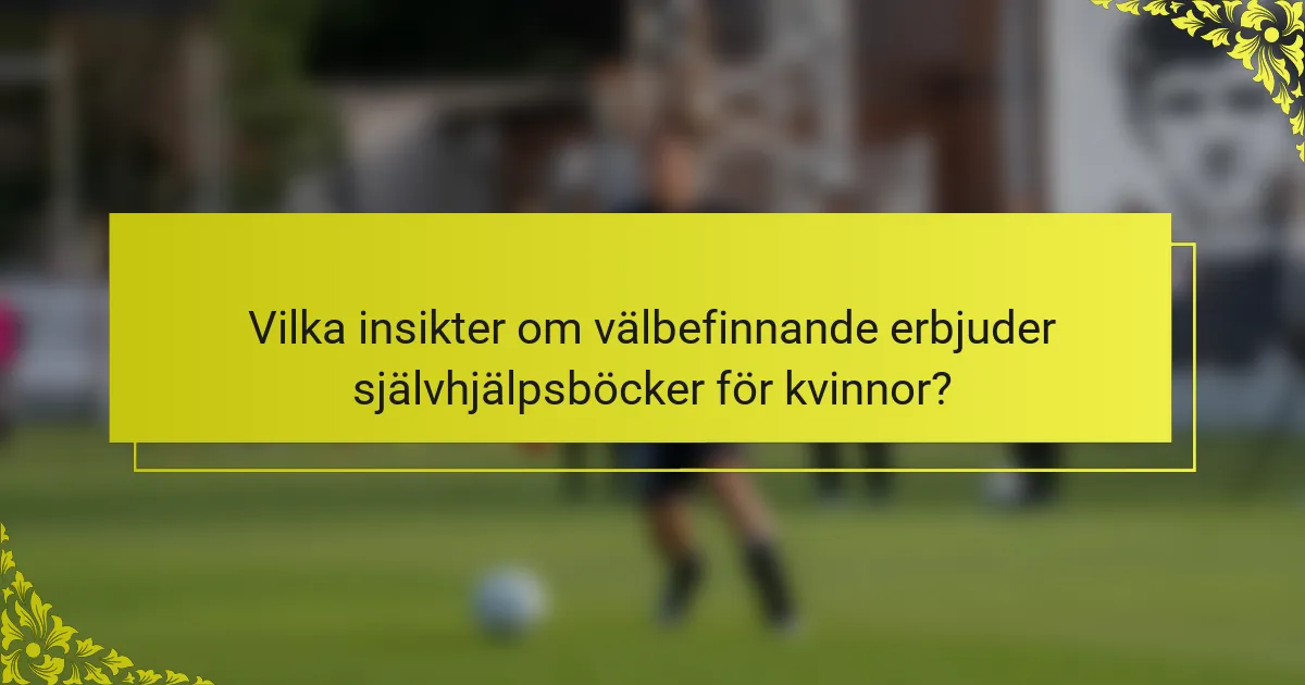 Vilka insikter om välbefinnande erbjuder självhjälpsböcker för kvinnor?