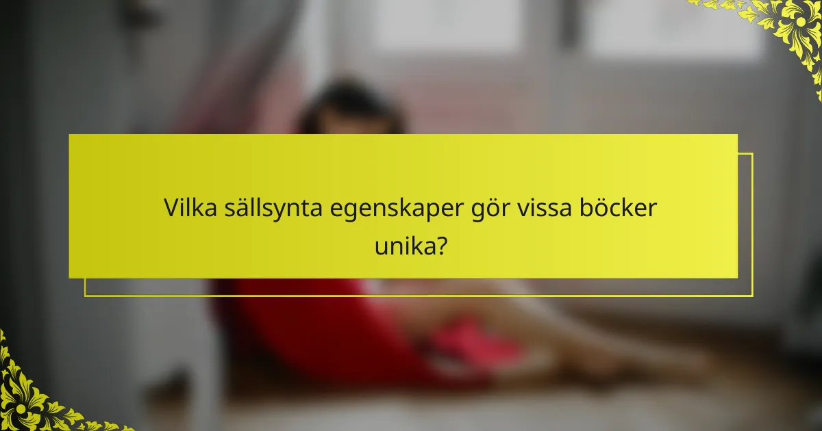 Vilka sällsynta egenskaper gör vissa böcker unika?