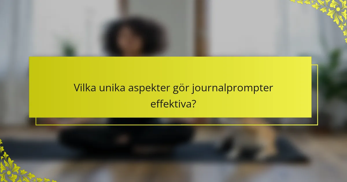 Vilka unika aspekter gör journalprompter effektiva?