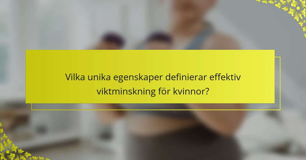 Vilka unika egenskaper definierar effektiv viktminskning för kvinnor?