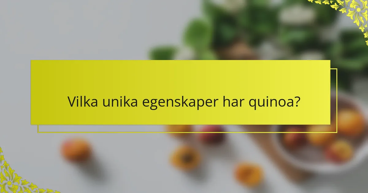 Vilka unika egenskaper har quinoa?