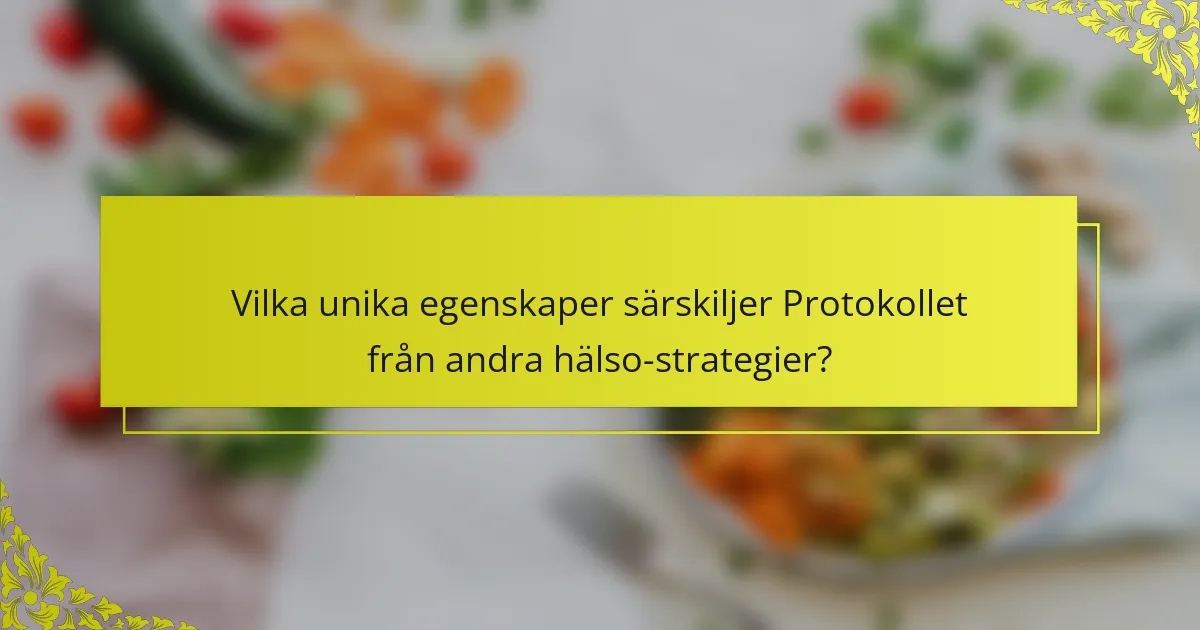 Vilka unika egenskaper särskiljer Protokollet från andra hälso-strategier?
