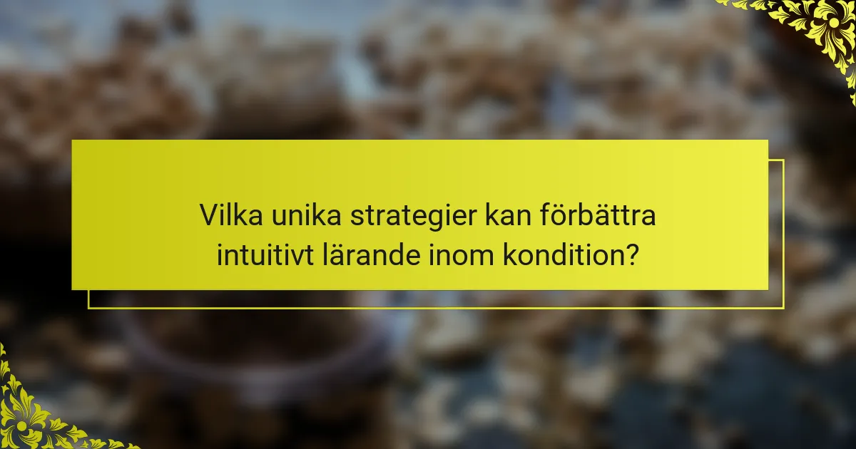 Vilka unika strategier kan förbättra intuitivt lärande inom kondition?