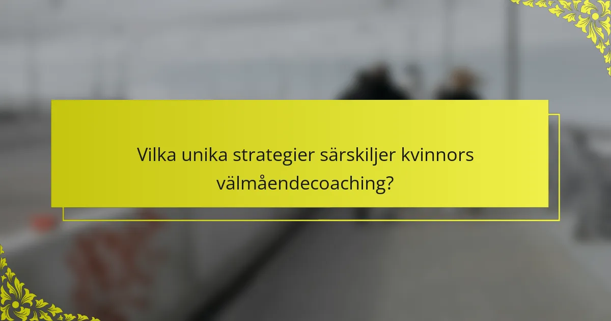 Vilka unika strategier särskiljer kvinnors välmåendecoaching?