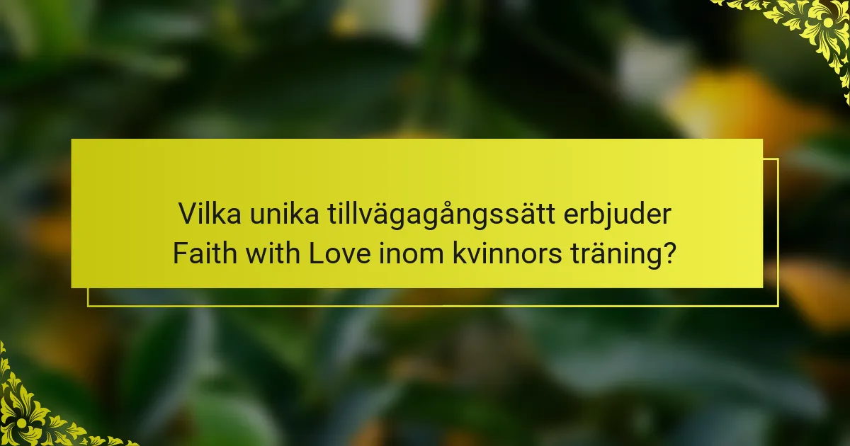 Vilka unika tillvägagångssätt erbjuder Faith with Love inom kvinnors träning?