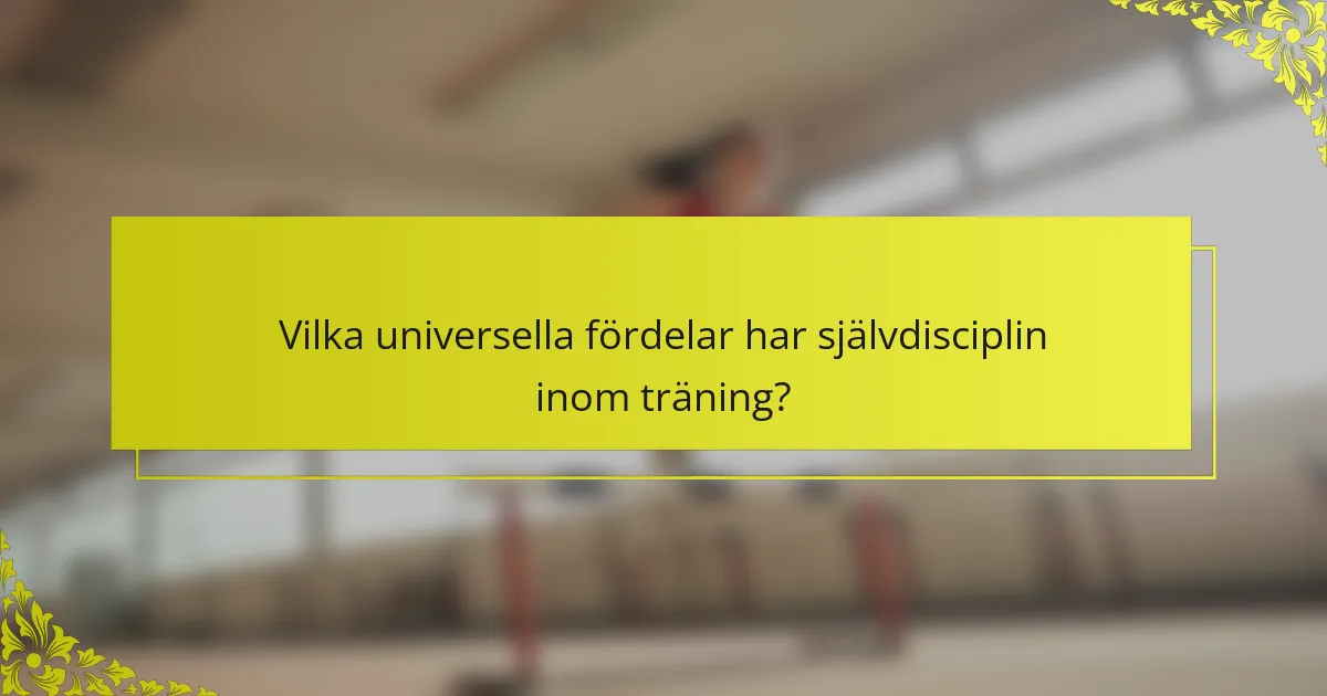 Vilka universella fördelar har självdisciplin inom träning?