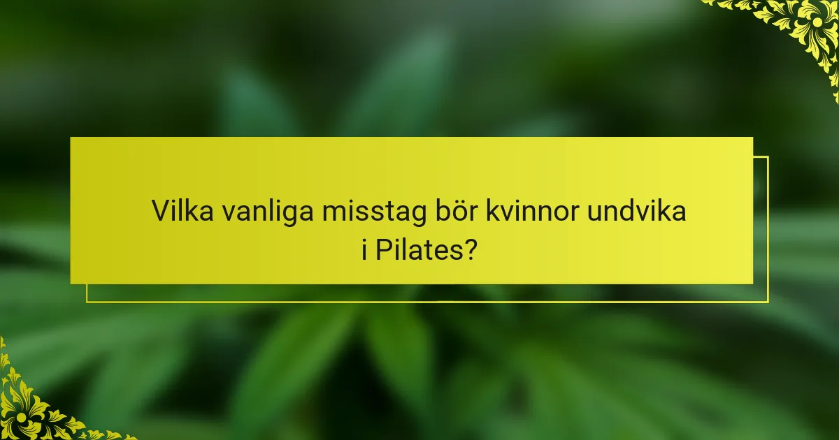 Vilka vanliga misstag bör kvinnor undvika i Pilates?