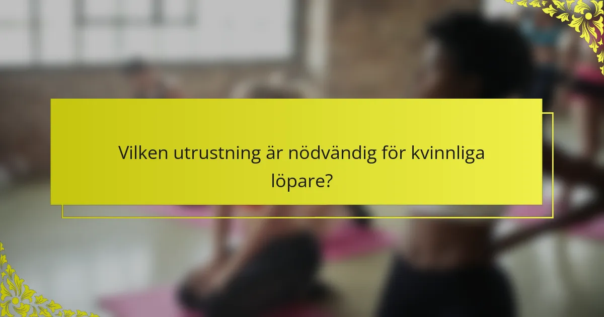 Vilken utrustning är nödvändig för kvinnliga löpare?